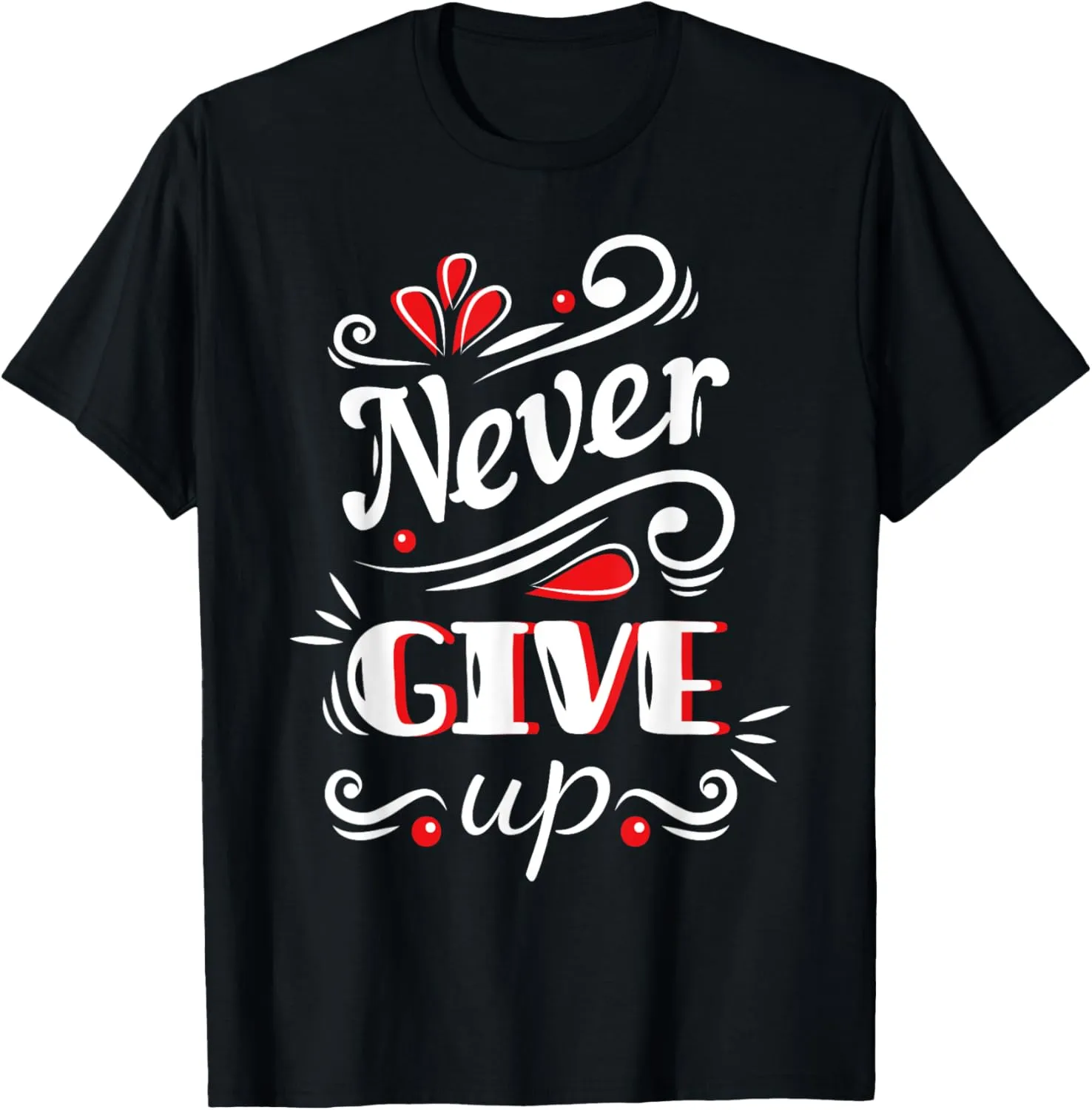 Never Ever Give Up, Inspirational Motivational Quotes Saying T-Shirt